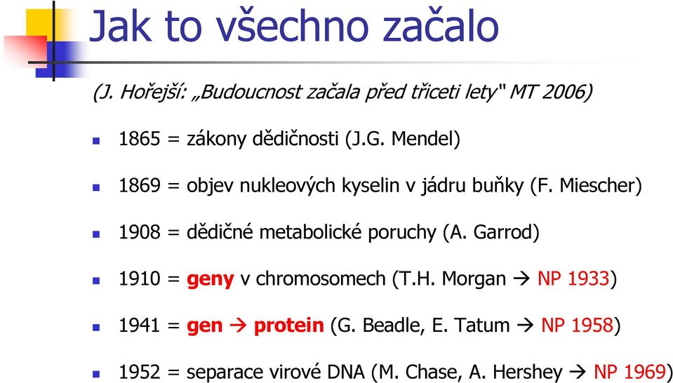 Mendel) 1869 = objev nukleových kyselin v jádru buňky (F.