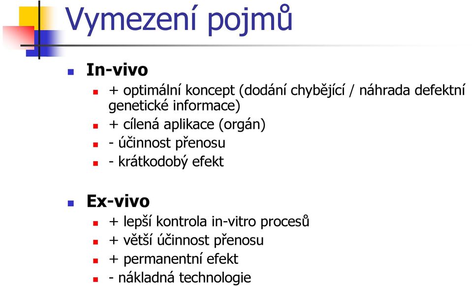 účinnost přenosu - krátkodobý efekt Ex-vivo + lepší kontrola