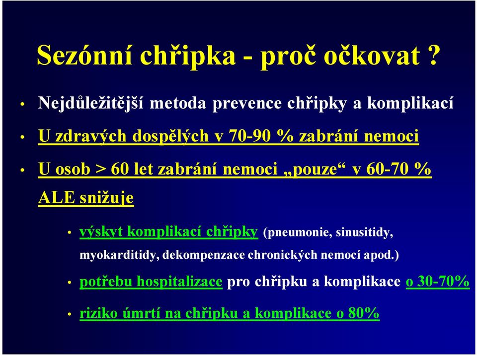 nemoci U osob > 60 let zabrání nemoci pouze v 60-70 % ALEsnižuje výskyt komplikací chřipky