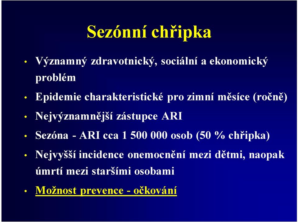 ARI Sezóna -ARI cca 1 500 000 osob (50 % chřipka) Nejvyšší incidence