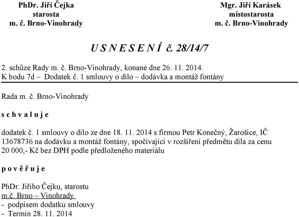 2014 s firmou Petr Konečný, Žarošice, IČ 13678736 na dodávku a montáž fontány, spočívající v rozšíření předmětu díla