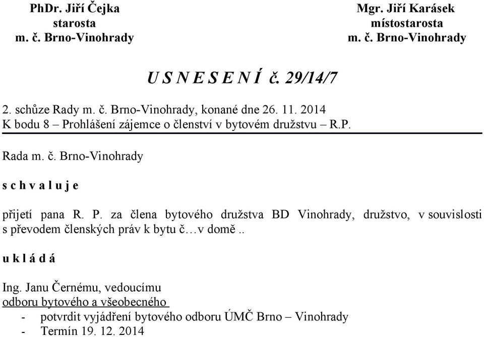 ohlášení zájemce o členství v bytovém družstvu R.P. Rada přijetí pana R. P.