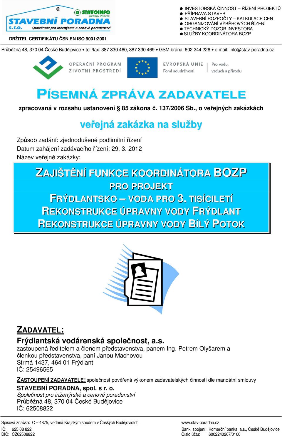 cz PÍSEMNÁ ZPRÁVA ZADAVATELE zpracovaná v rozsahu ustanovení 85 zákona č. 137/2006 Sb.