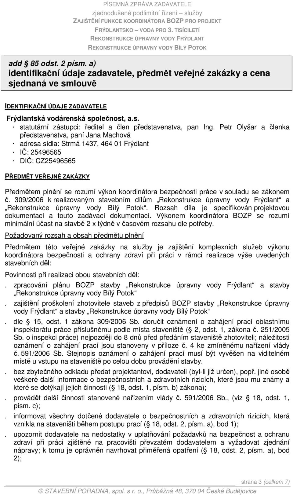 bezpečnosti práce v souladu se zákonem č. 309/2006 k realizovaným stavebním dílům Rekonstrukce úpravny vody Frýdlant a Rekonstrukce úpravny vody Bílý Potok.