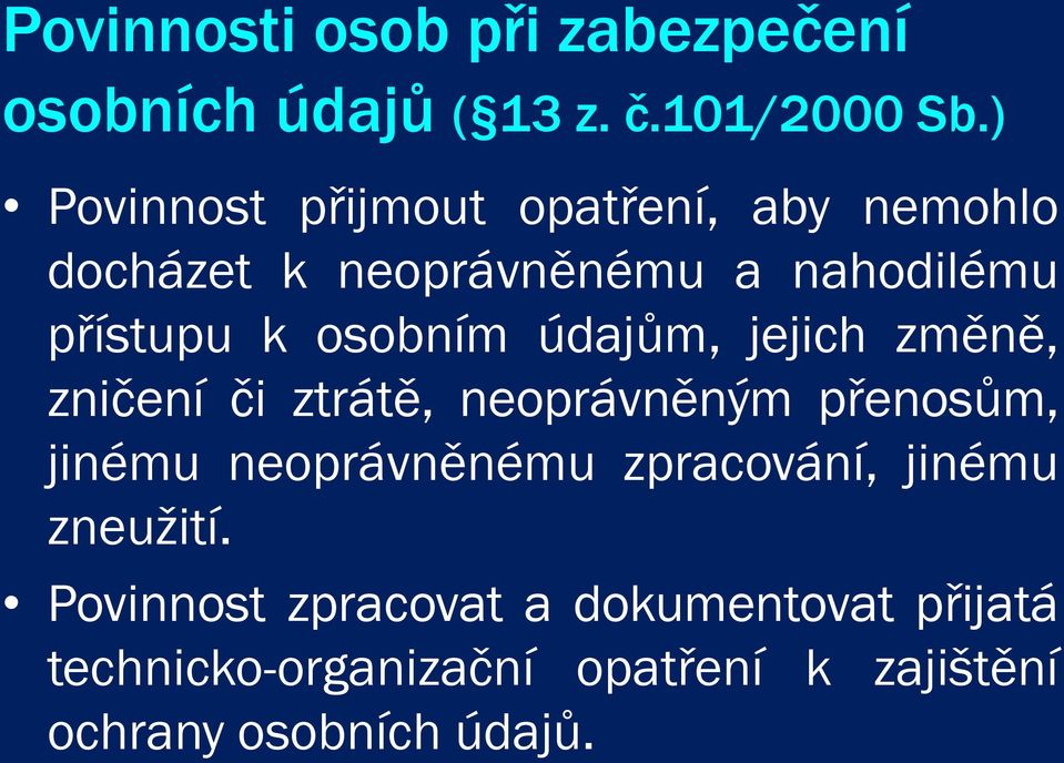 osobním údajům, jejich změně, zničení či ztrátě, neoprávněným přenosům, jinému neoprávněnému