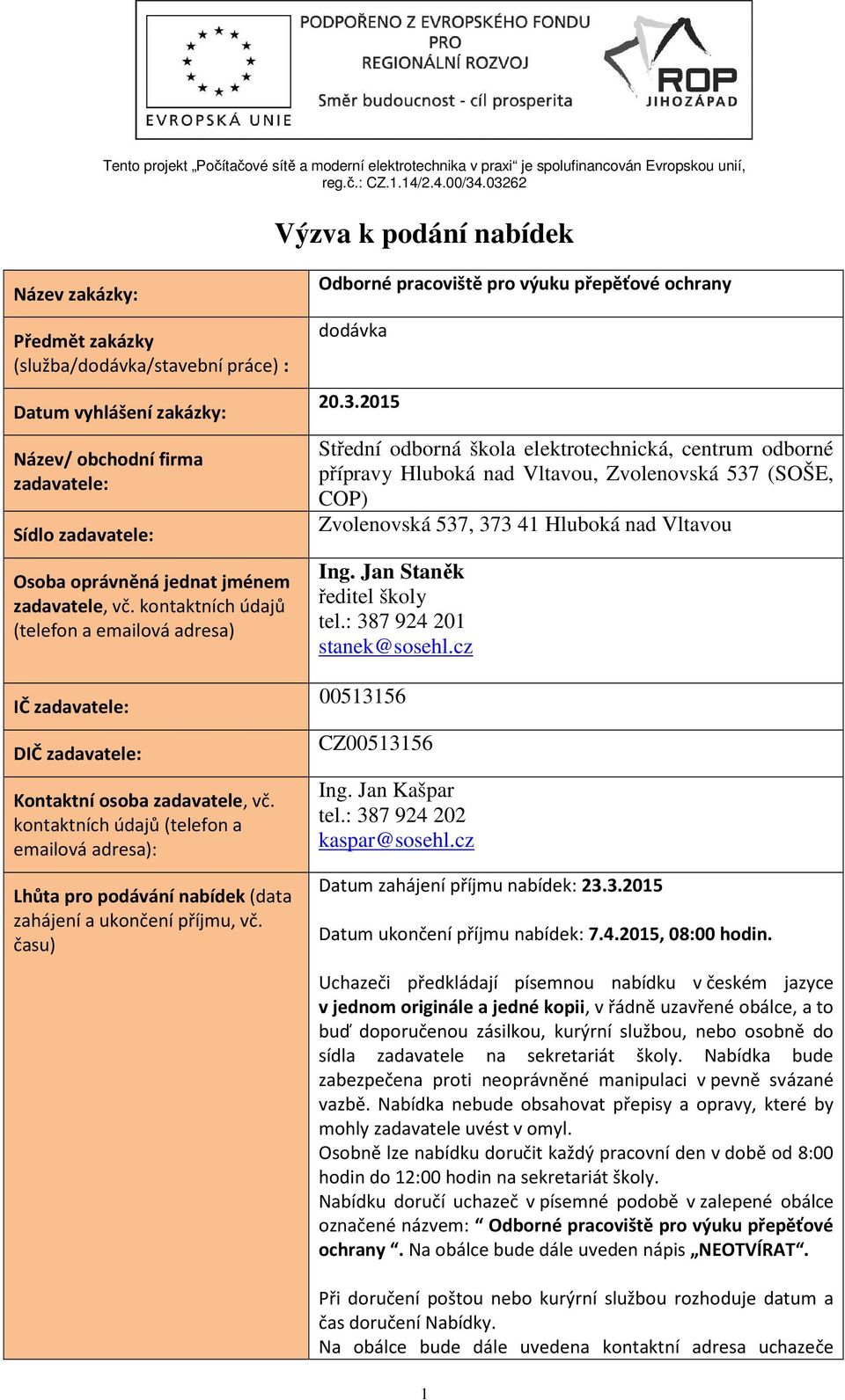 kontaktních údajů (telefon a emailová adresa): Lhůta pro podávání nabídek (data zahájení a ukončení příjmu, vč. času) Odborné pracoviště pro výuku přepěťové ochrany dodávka 20.3.
