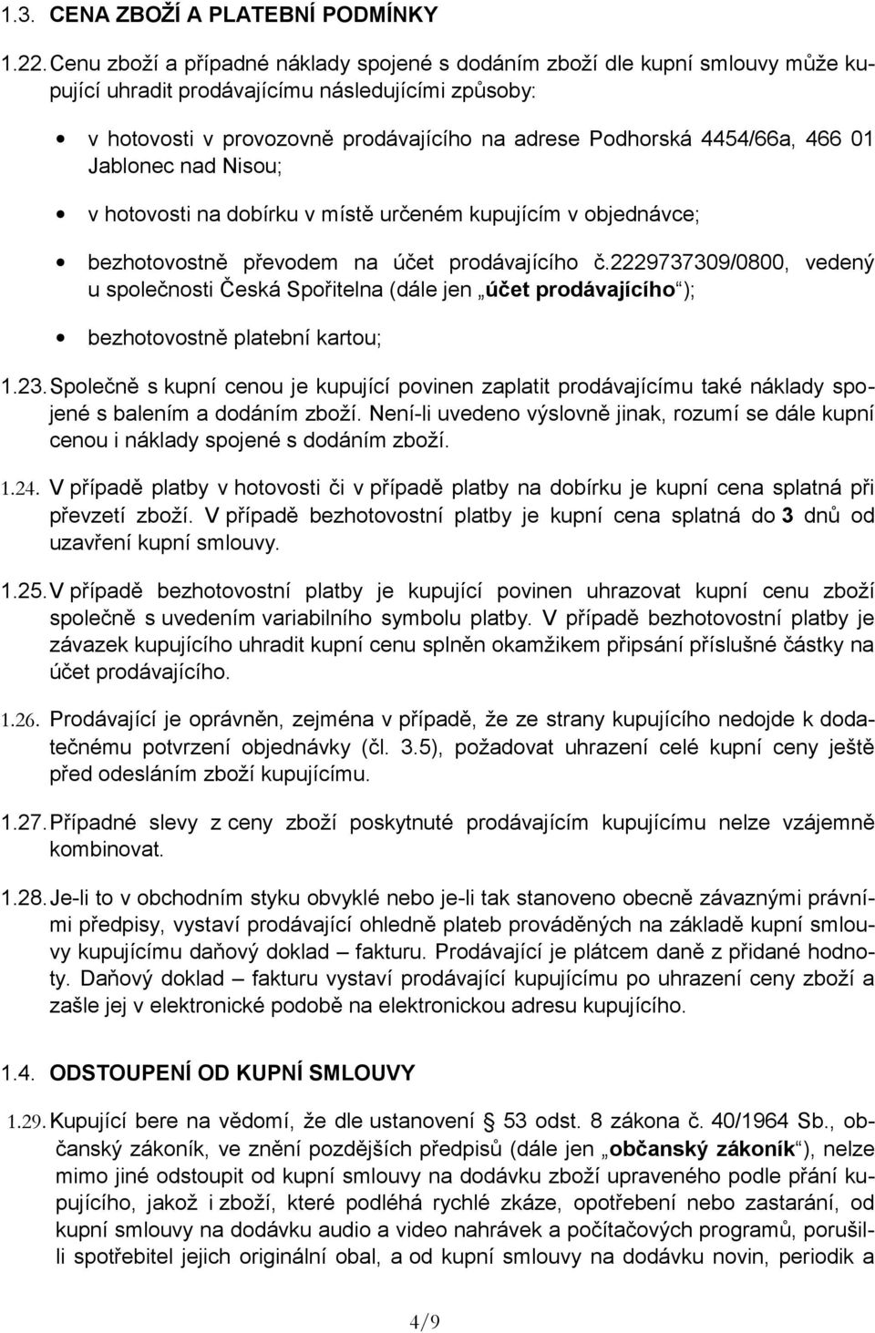 466 01 Jablonec nad Nisou; v hotovosti na dobírku v místě určeném kupujícím v objednávce; bezhotovostně převodem na účet prodávajícího č.