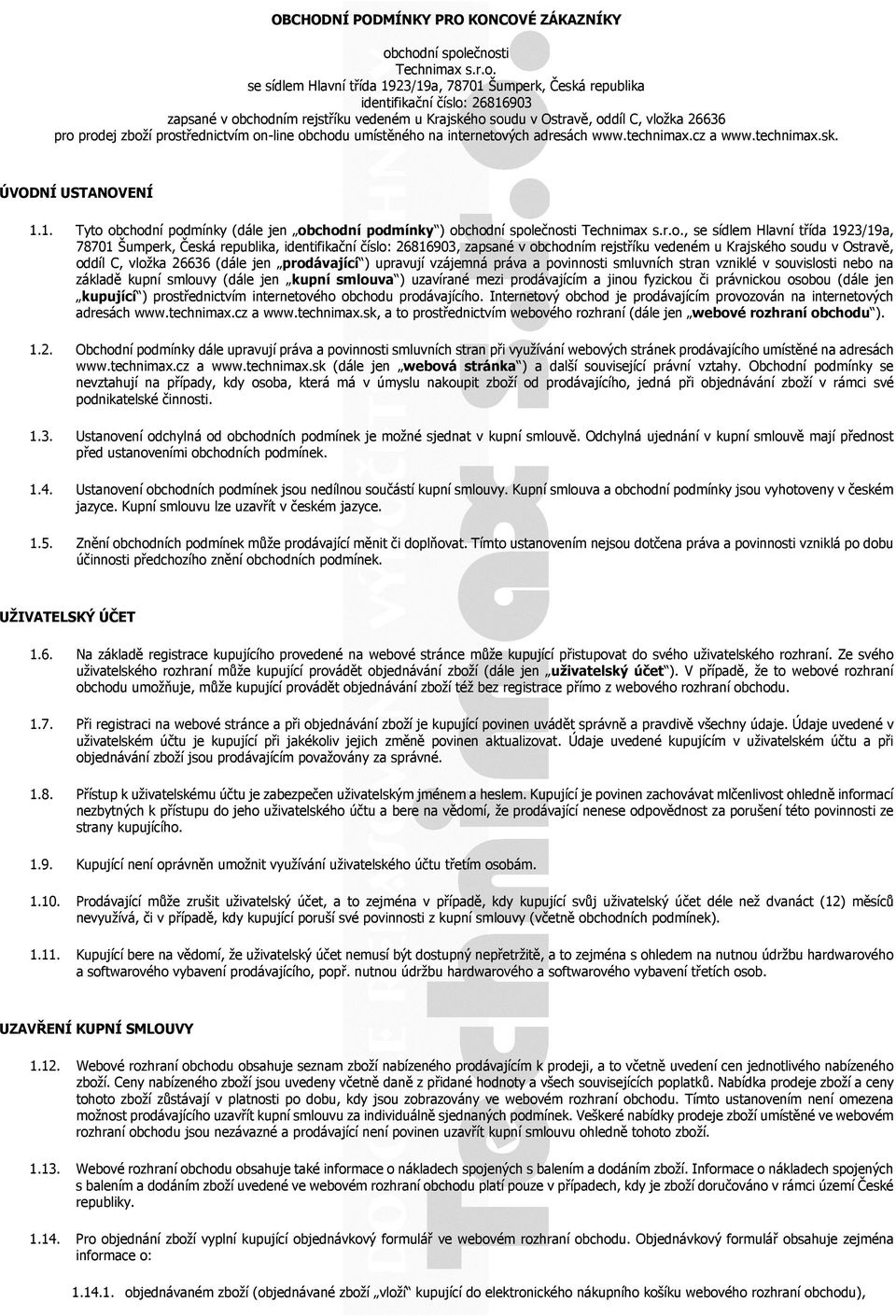 oddíl C, vložka 26636 pro prodej zboží prostřednictvím on-line obchodu umístěného na internetových adresách www.technimax.cz a www.technimax.sk. ÚVODNÍ USTANOVENÍ 1.