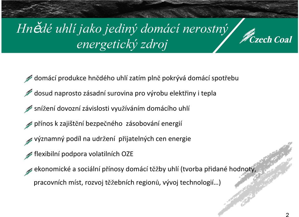 bezpečného zásobování energií významný podíl na udržení přijatelných cen energie flexibilní podpora volatilních OZE ekonomické