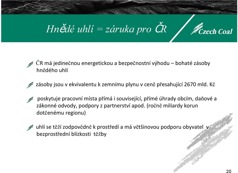 Kč poskytuje pracovní místa přímá i související, přímé úhrady obcím, daňové a zákonné odvody, podpory z