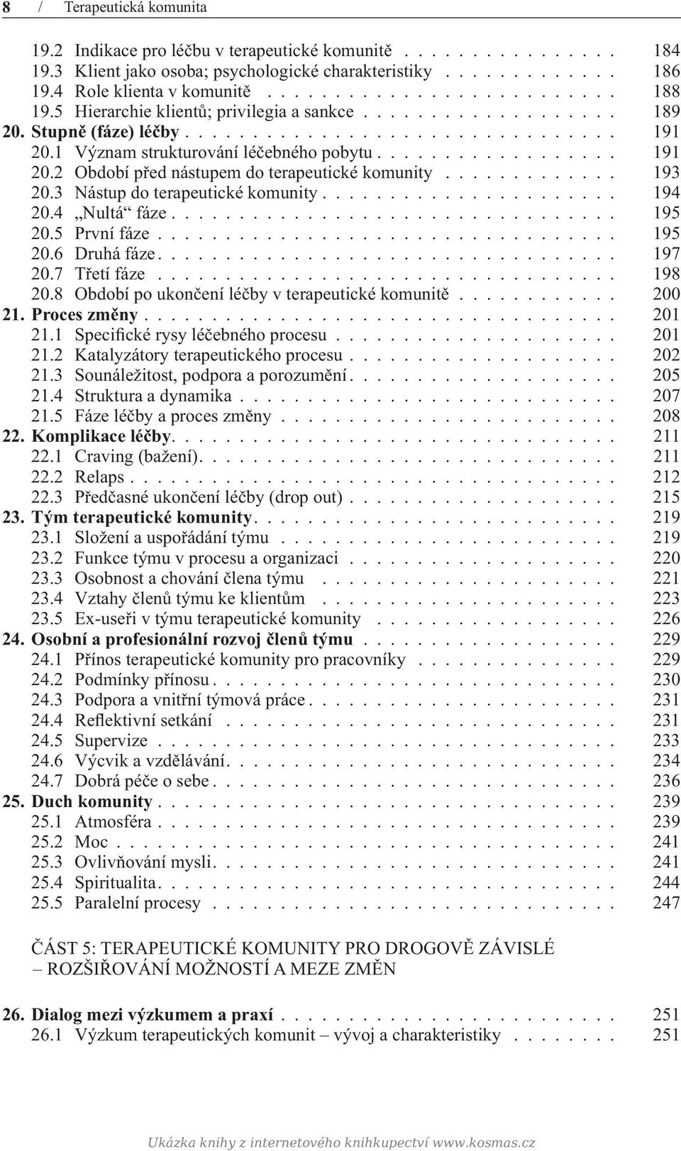 1 Význam strukturování léčebného pobytu.................. 191 20.2 Období před nástupem do terapeutické komunity............. 193 20.3 Nástup do terapeutické komunity...................... 194 20.