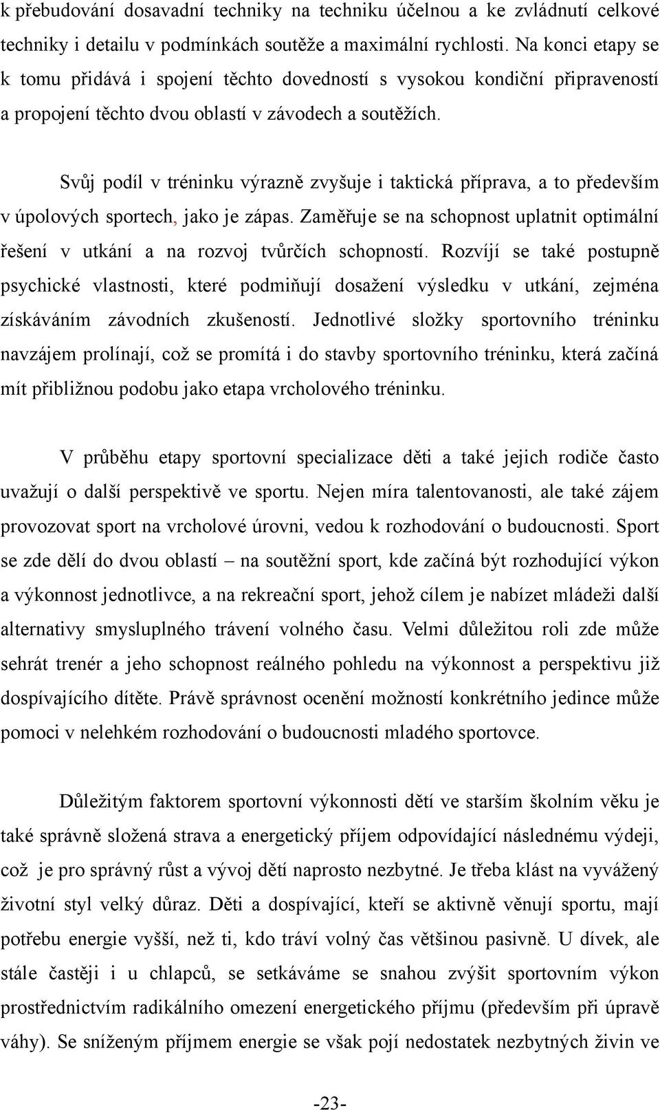 Svůj podíl v tréninku výrazně zvyšuje i taktická příprava, a to především v úpolových sportech, jako je zápas.