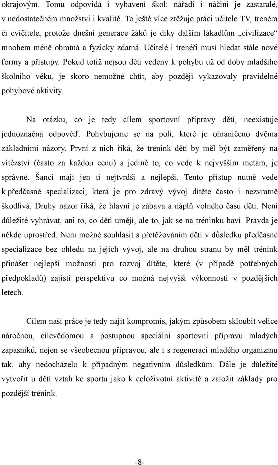 Učitelé i trenéři musí hledat stále nové formy a přístupy.