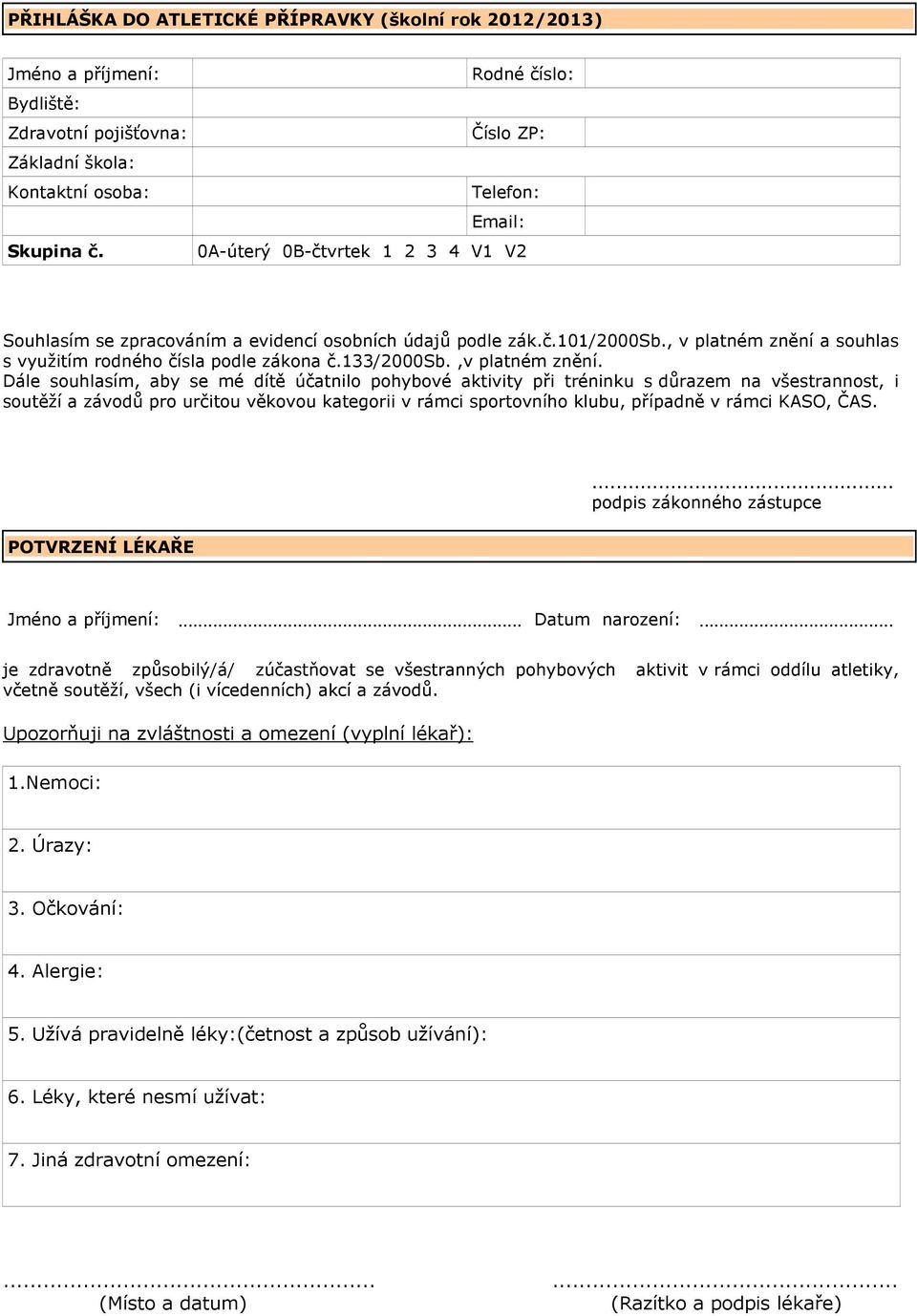 , v platném znění a souhlas s využitím rodného čísla podle zákona č.133/2000sb.,v platném znění.