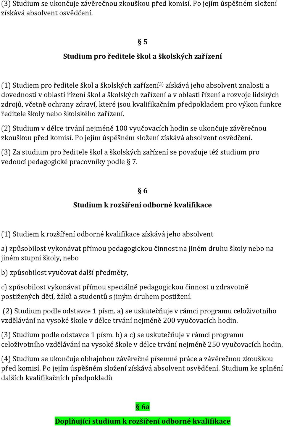 oblasti řízení a rozvoje lidských zdrojů, včetně ochrany zdraví, které jsou kvalifikačním předpokladem pro výkon funkce ředitele školy bo školského zařízení.