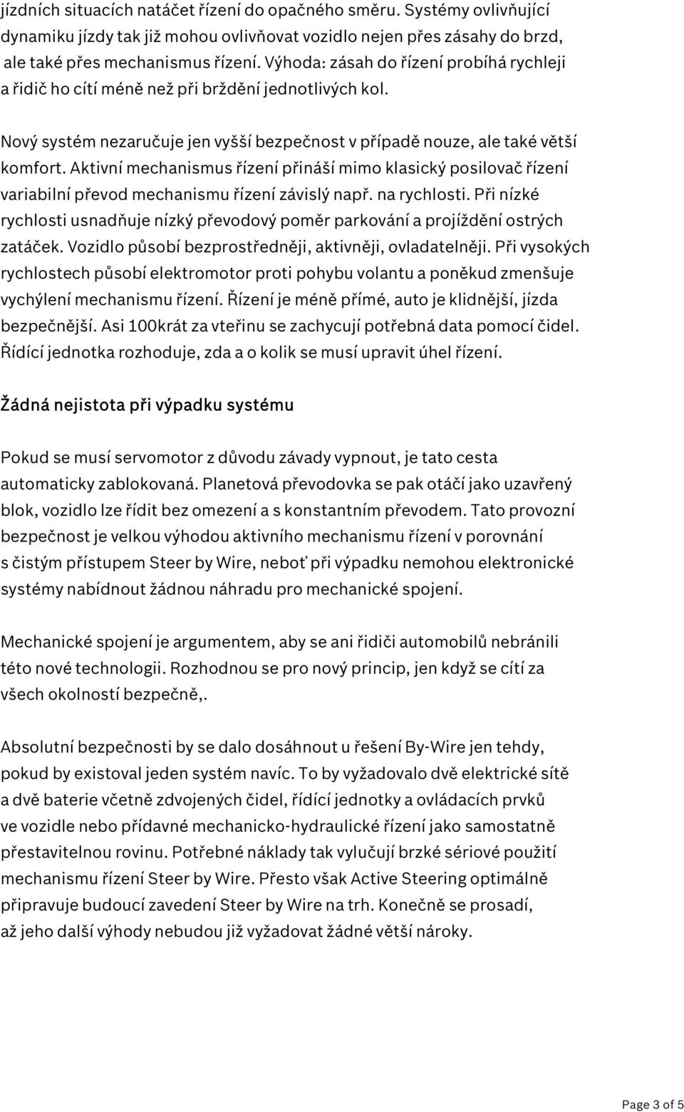 Aktivní mechanismus řízení přináší mimo klasický posilovač řízení variabilní převod mechanismu řízení závislý např. na rychlosti.