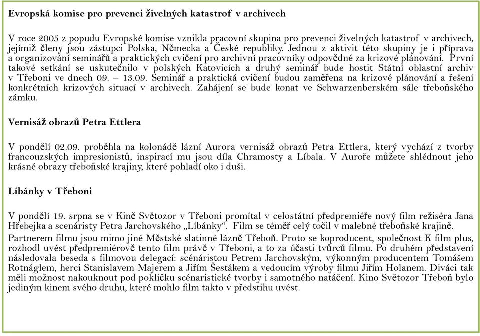 První takové setkání se uskutečnilo v polských Katovicích a druhý seminář bude hostit Státní oblastní archiv v Třeboni ve dnech 09.