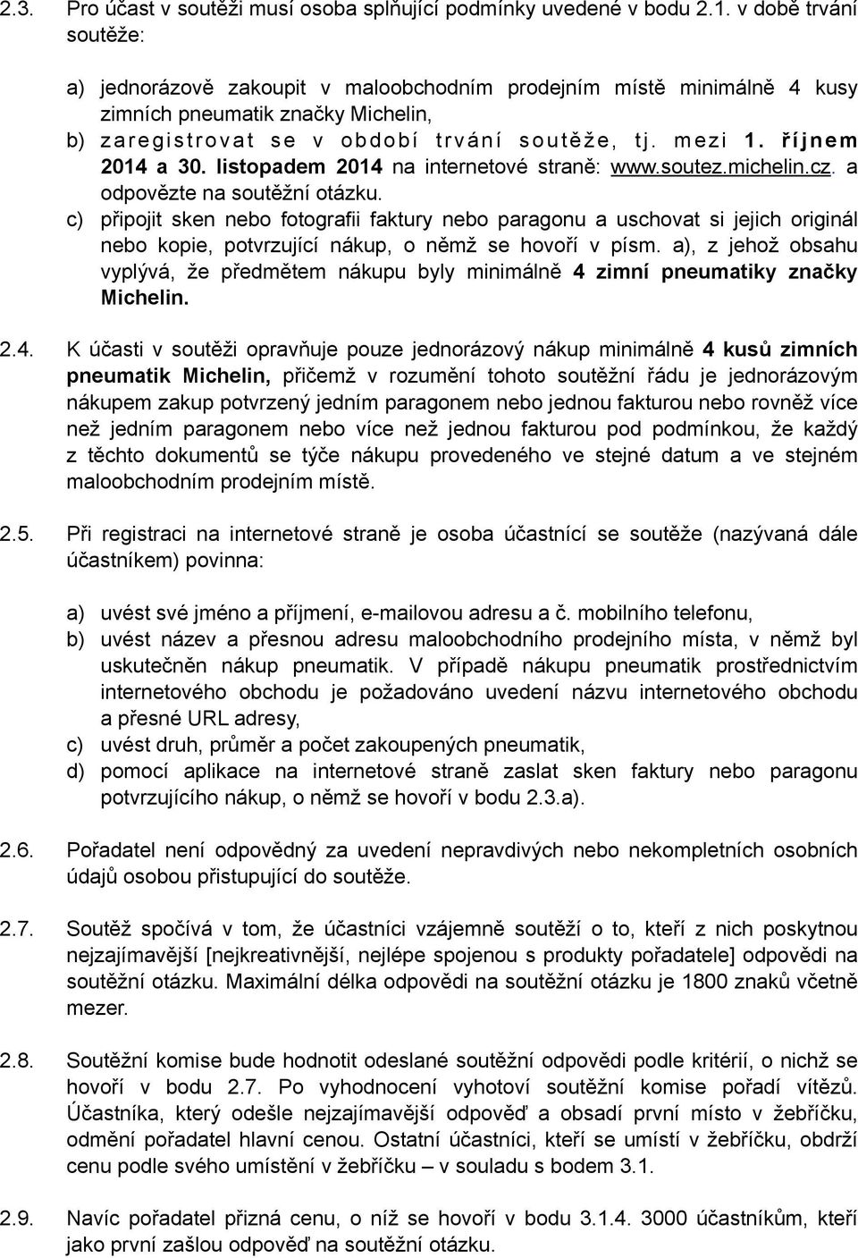 ž e, t j. m e z i 1. říjnem 2014 a 30. listopadem 2014 na internetové straně: www.soutez.michelin.cz. a odpovězte na soutěžní otázku.