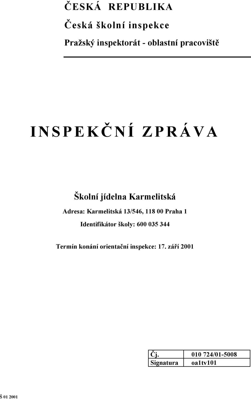 13/546, 118 00 Praha 1 Identifikátor školy: 600 035 344 Termín konání