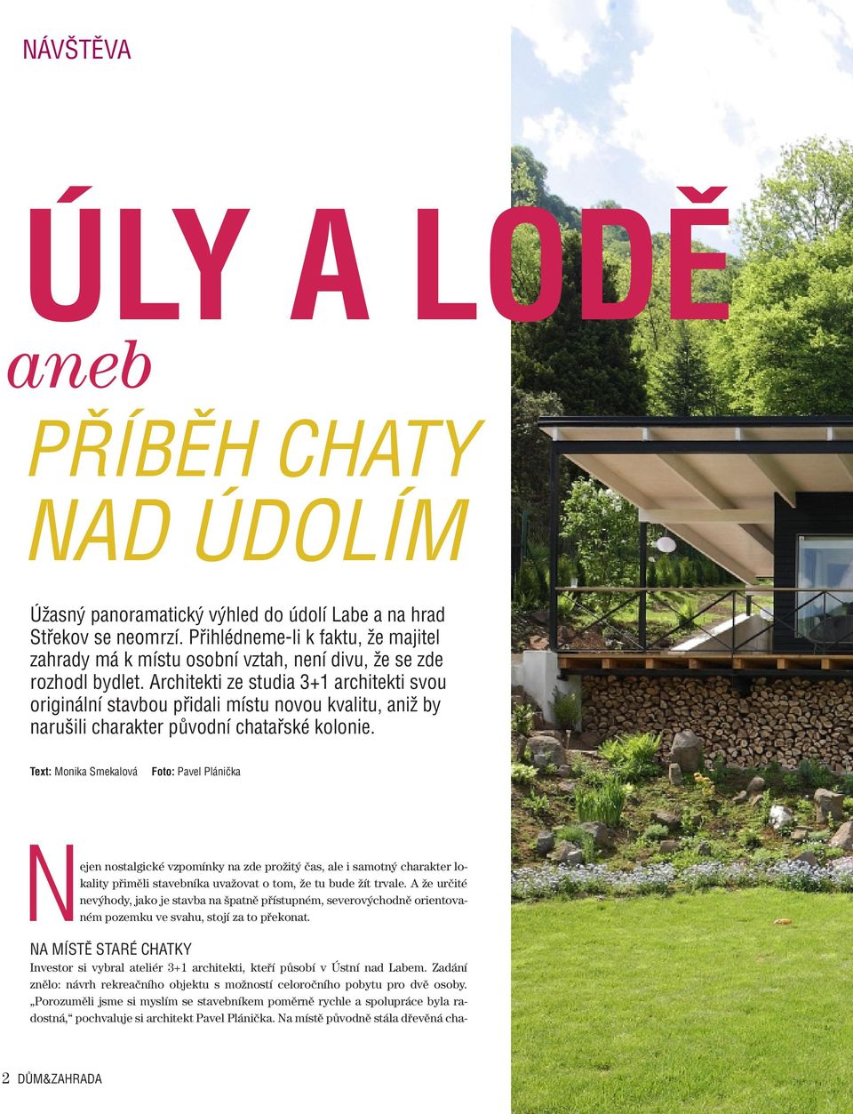 Architekti ze studia 3+1 architekti svou originální stavbou přidali místu novou kvalitu, aniž by narušili charakter původní chatařské kolonie.
