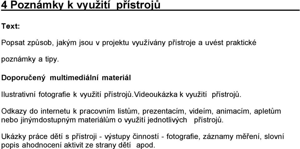 Videoukázka k využití přístrojů. nebo jiným dostupným materiálům o využití jednotlivých přístrojů.