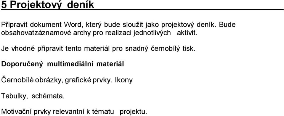 Je vhodné připravit tento materiál pro snadný černobílý tisk.