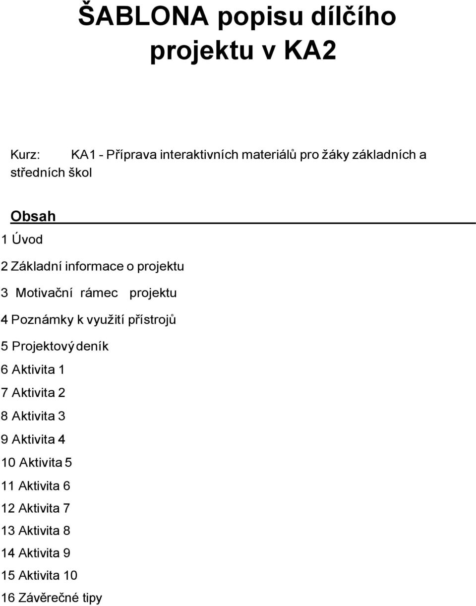projektu 4 Poznámky k využití přístrojů 5 Projektový deník 6 Aktivita 1 7 Aktivita 2 8 Aktivita 3