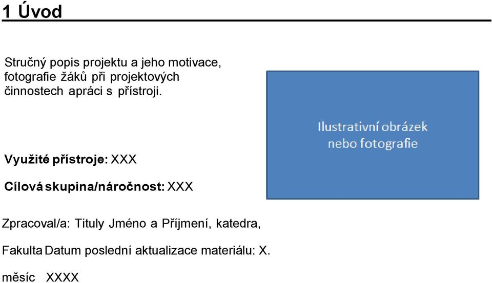 Využité přístroje: XXX Cílová skupina/náročnost: XXX Zpracoval/a: