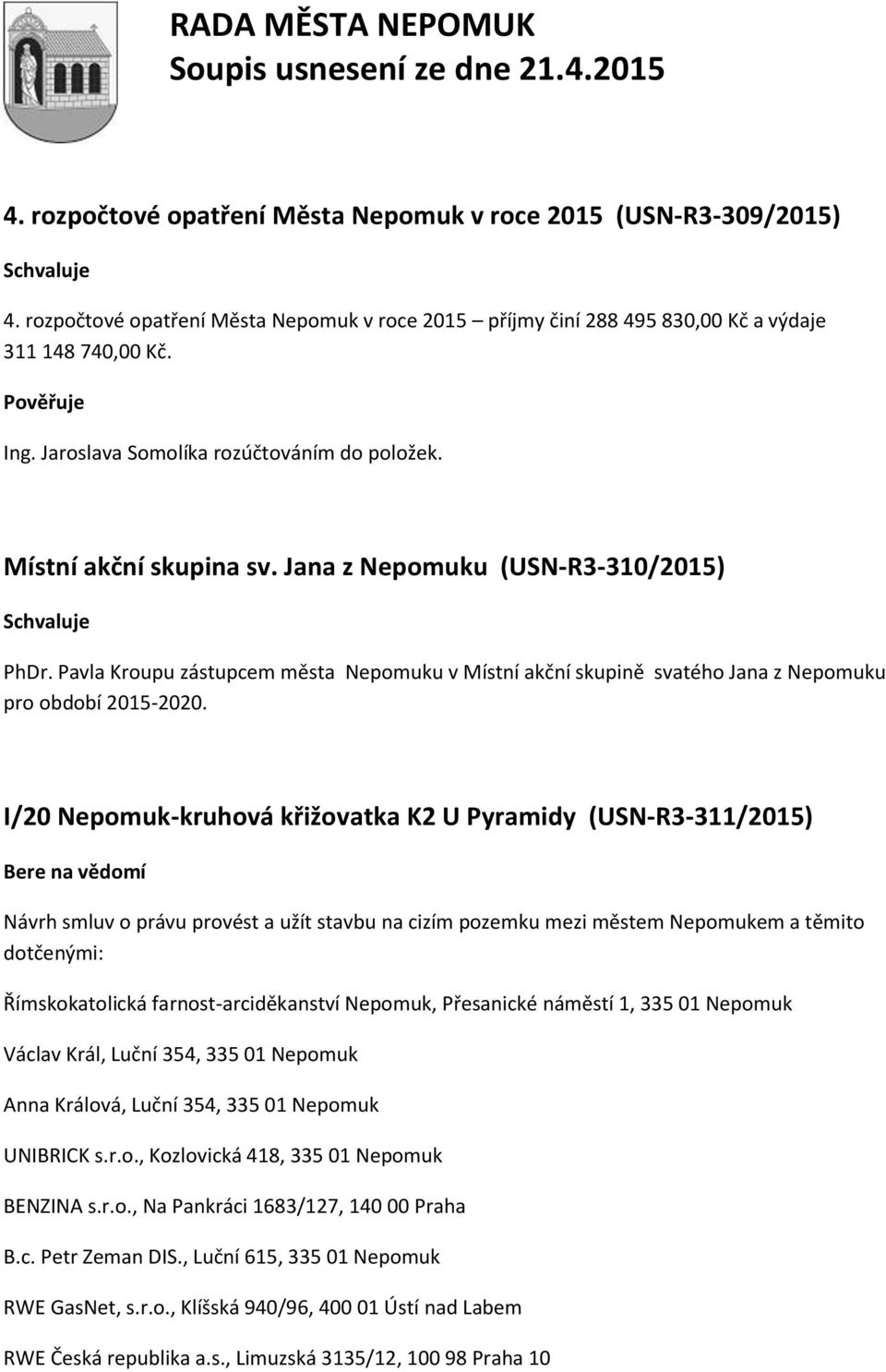 Pavla Kroupu zástupcem města Nepomuku v Místní akční skupině svatého Jana z Nepomuku pro období 2015-2020.