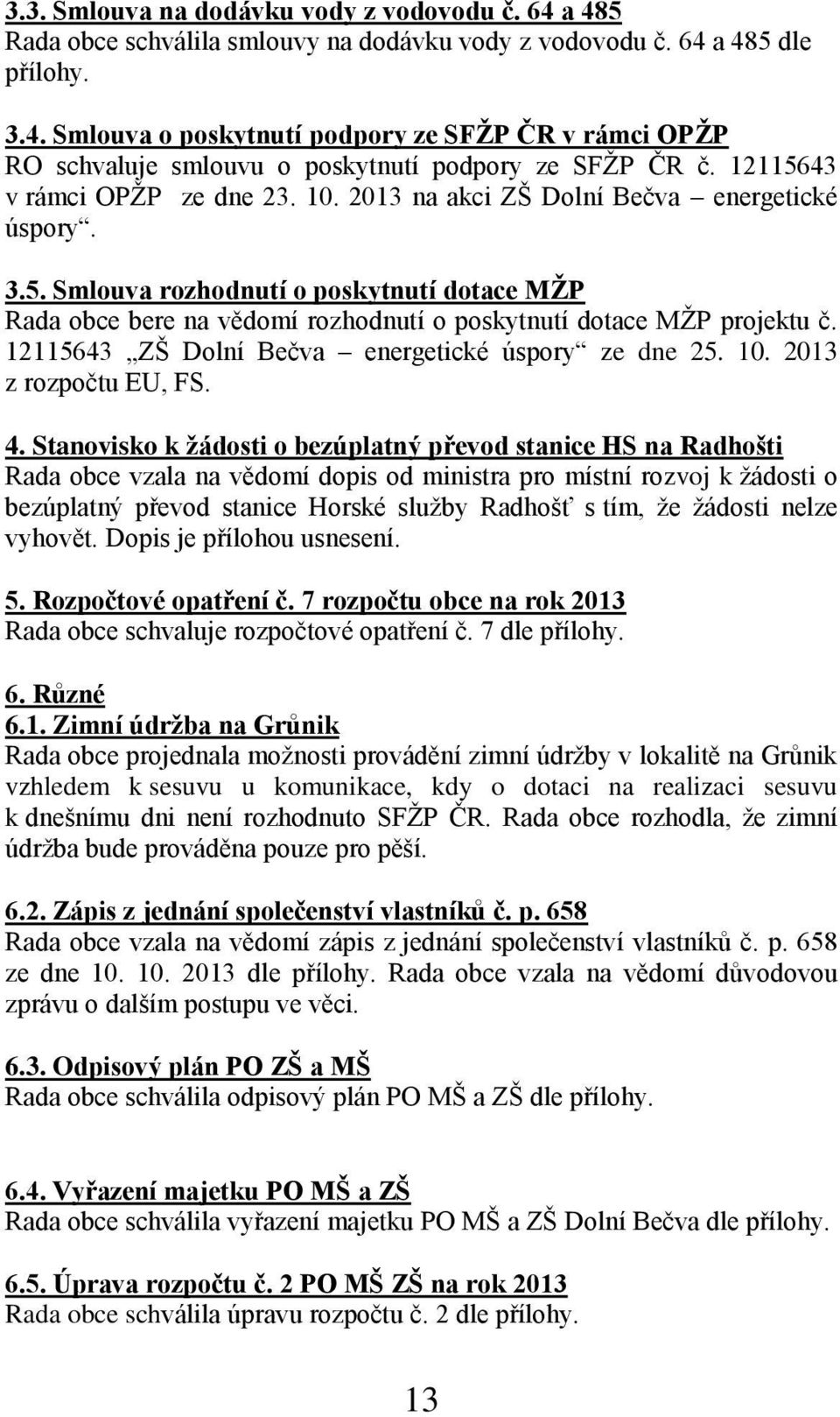 12115643 ZŠ Dolní Bečva energetické úspory ze dne 25. 10. 2013 z rozpočtu EU, FS. 4.