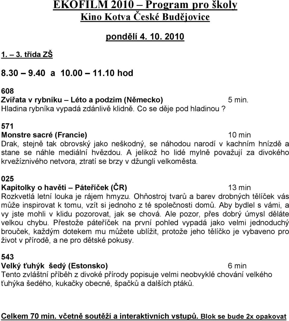 a stane se náhle mediální hv!zdou. A jeliko$ ho lidé myln! pova$ují za divokého krve$íznivého netvora, ztratí se brzy v d$ungli velkom!sta. 025 Kapitolky o hav!