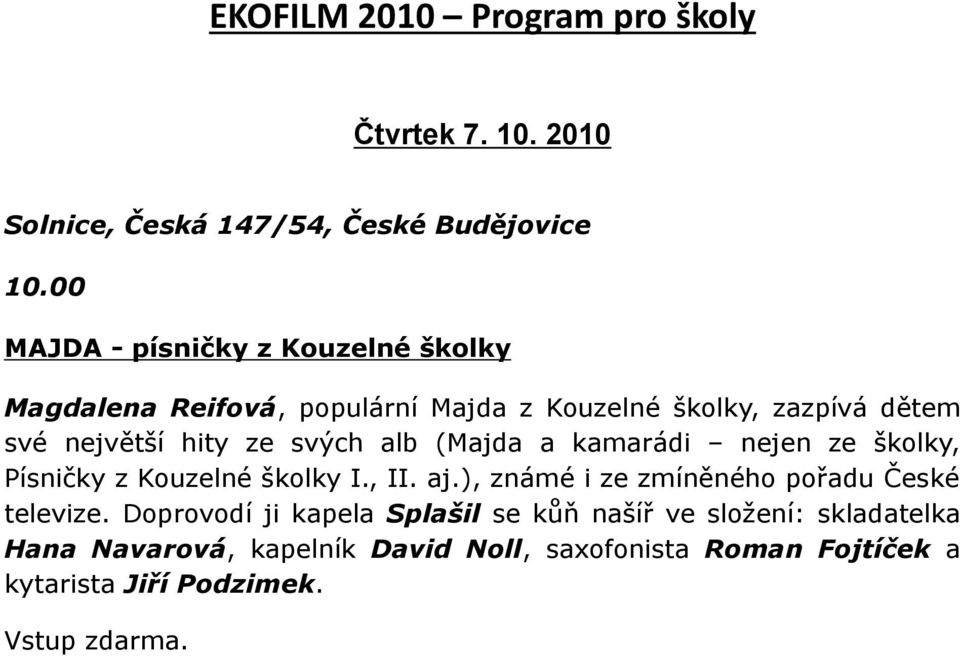 í hity ze sv#ch alb (Majda a kamarádi nejen ze!kolky, Písni$ky z Kouzelné!kolky I., II. aj.