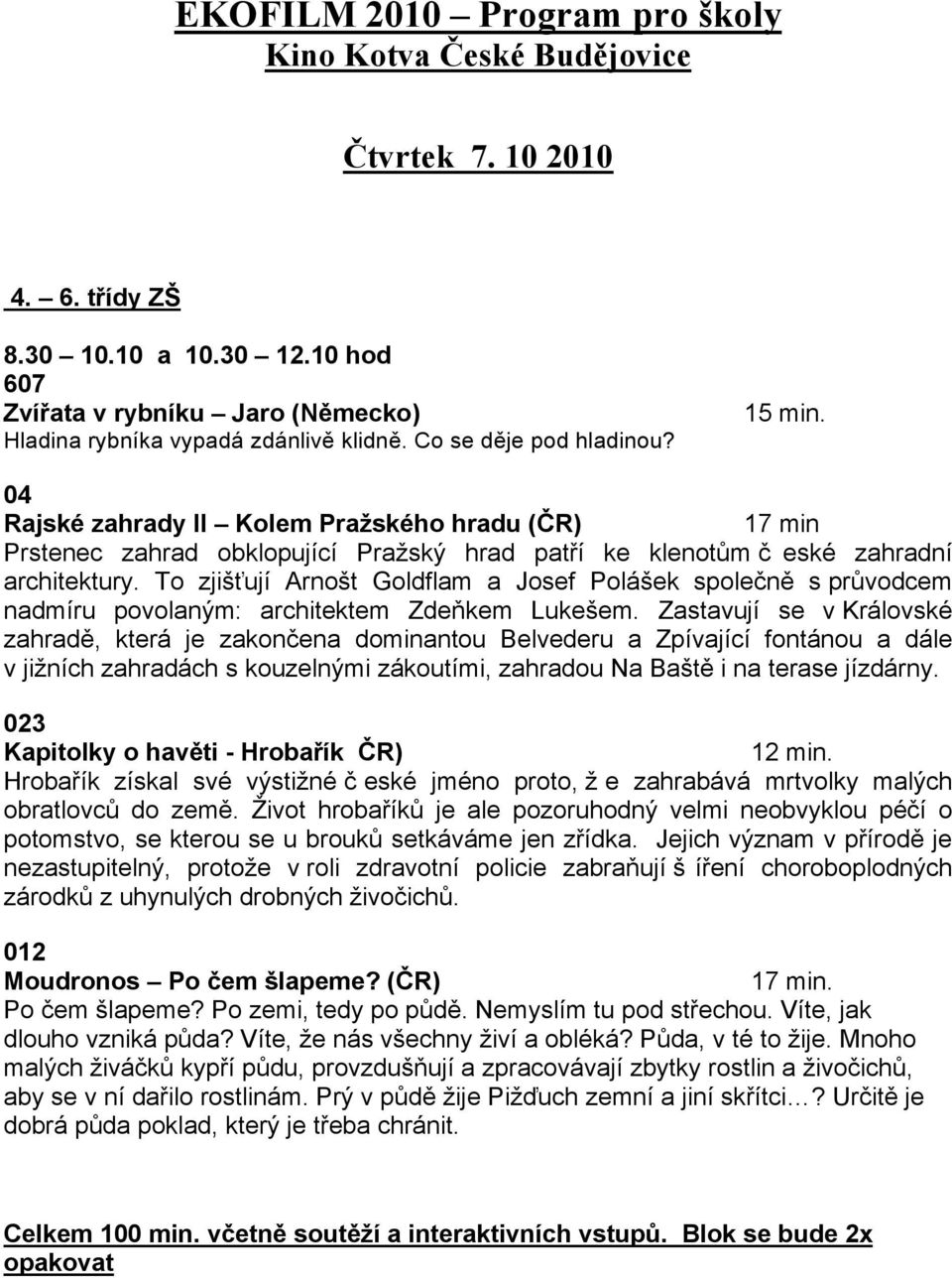 s pr%vodcem nadmíru povolan#m: architektem Zde)kem Luke'em. Zastavují se v Královské zahrad!