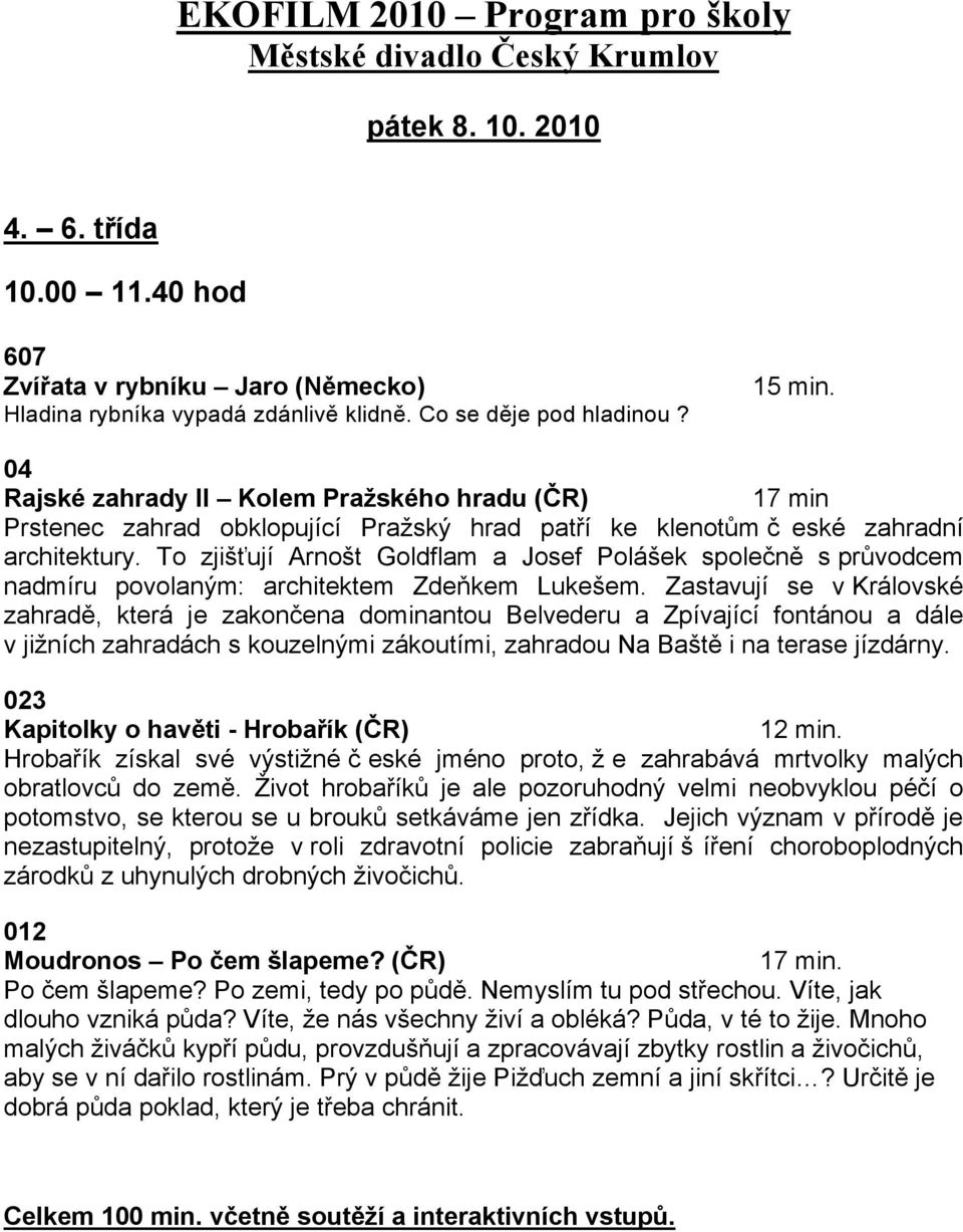 s pr&vodcem nadmíru povolan"m: architektem Zde%kem Luke#em. Zastavují se v Královské zahrad!