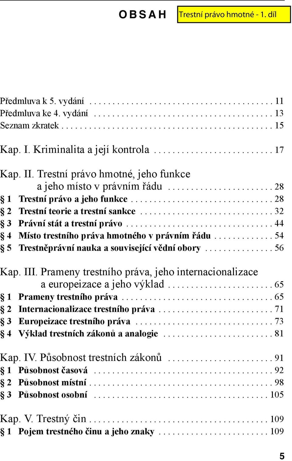 .............................. 28 2 Trestní teorie a trestní sankce............................. 32 3 Právní stát a trestní právo................................ 44 4 Místo trestního práva hmotného v právním řádu.