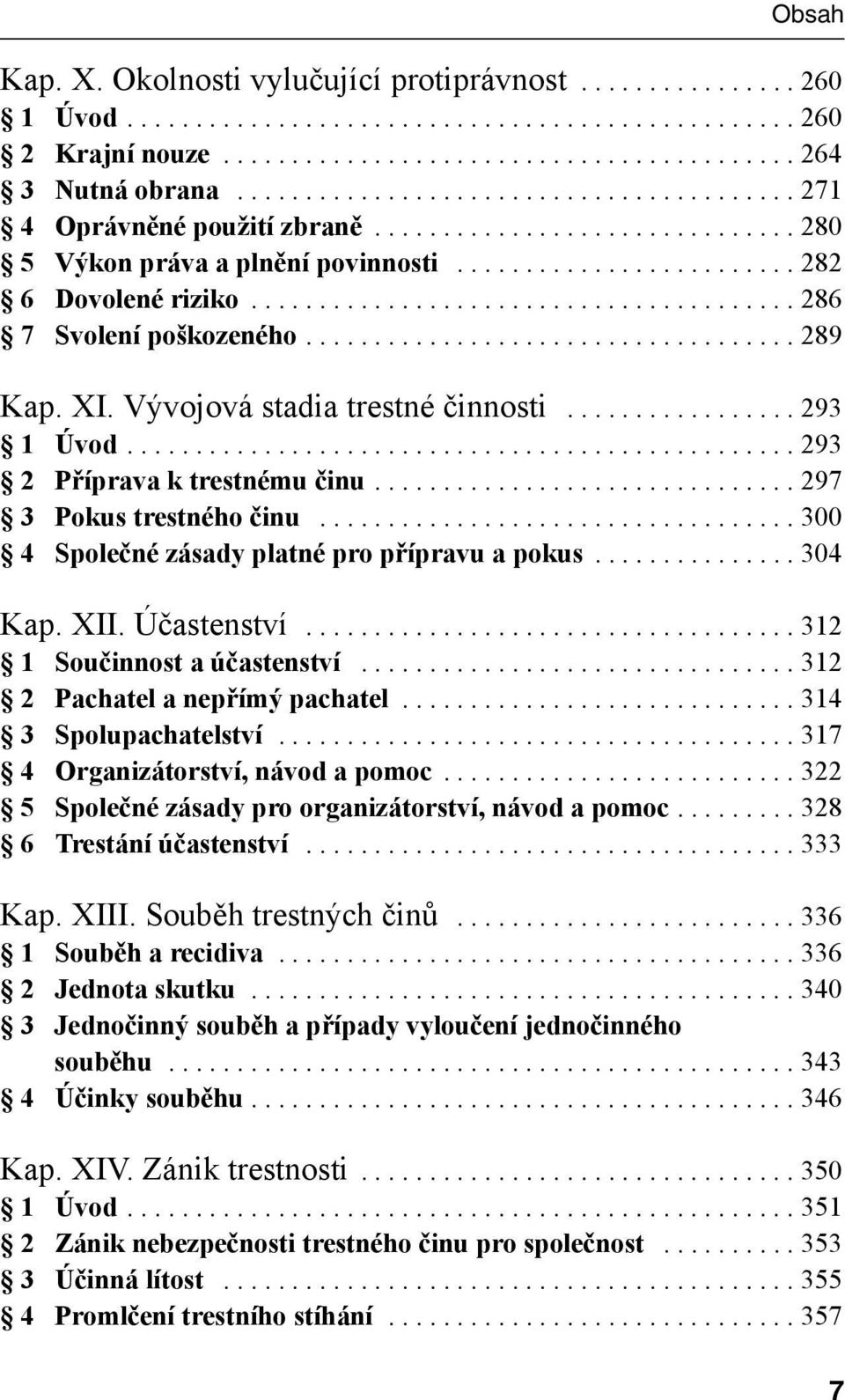 ....................................... 286 7 Svolení poškozeného.................................... 289 Kap. XI. Vývojová stadia trestné činnosti................. 293 1 Úvod.