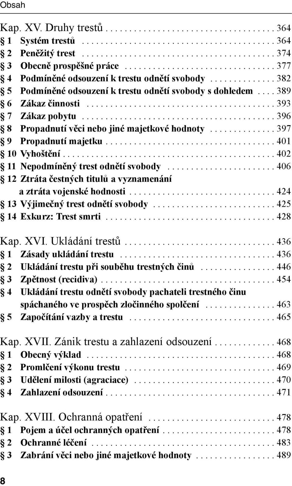 ....................................... 393 7 Zákaz pobytu......................................... 396 8 Propadnutí věci nebo jiné majetkové hodnoty.............. 397 9 Propadnutí majetku.