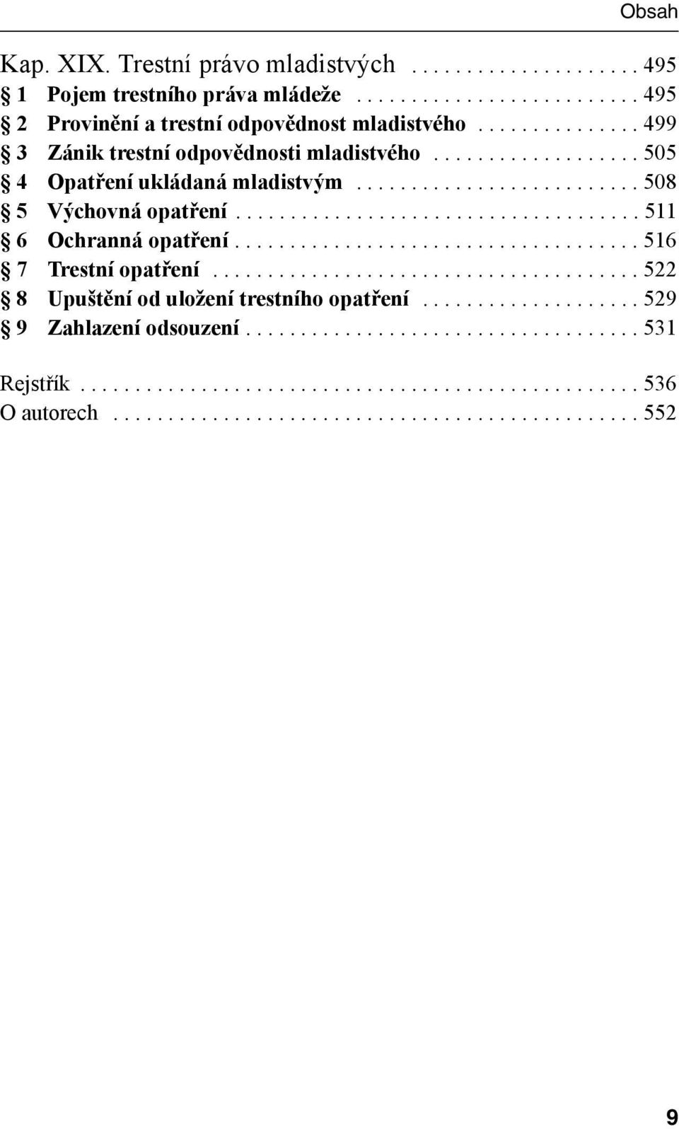 .................................... 511 6 Ochranná opatření..................................... 516 7 Trestní opatření....................................... 522 8 Upuštění od uložení trestního opatření.