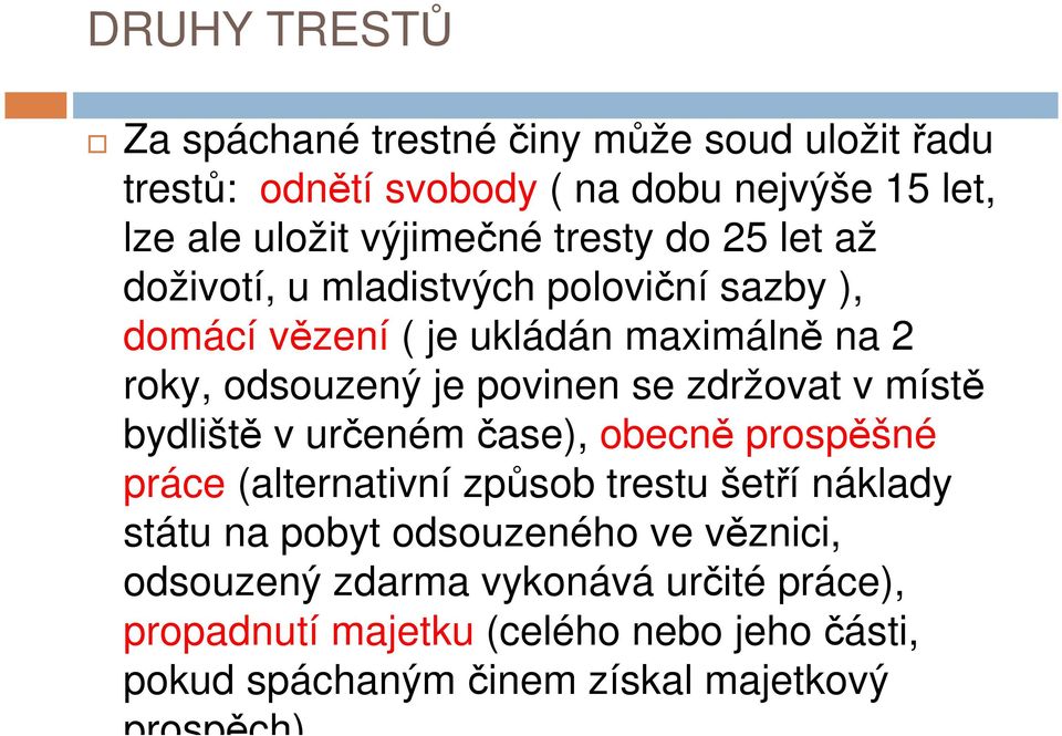 zdržovat v místě bydliště v určeném čase), obecně prospěšné práce (alternativní způsob trestu šetří náklady státu na pobyt odsouzeného ve