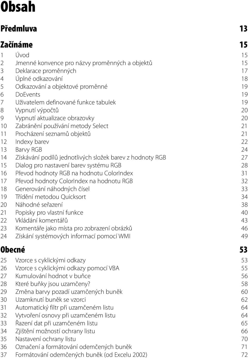 RGB 24 14 Získávání podílů jednotlivých složek barev z hodnoty RGB 27 15 Dialog pro nastavení barev systému RGB 28 16 Převod hodnoty RGB na hodnotu ColorIndex 31 17 Převod hodnoty ColorIndex na