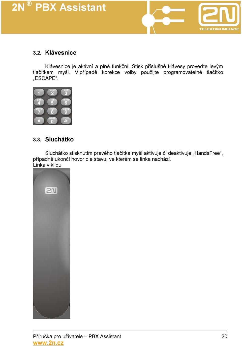 V případě korekce volby použijte programovatelné tlačítko ESCAPE. 3.