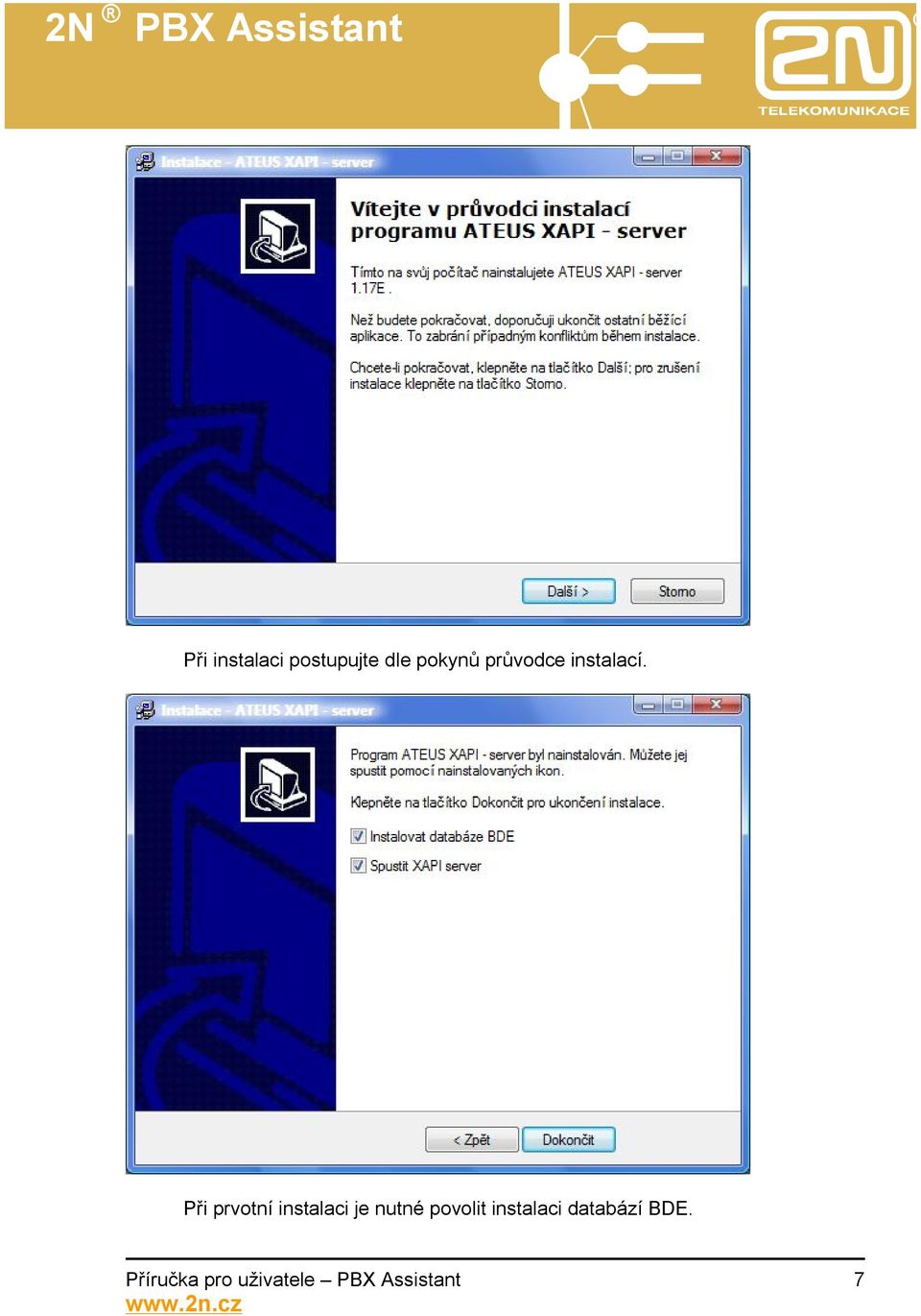 Při prvotní instalaci je nutné povolit