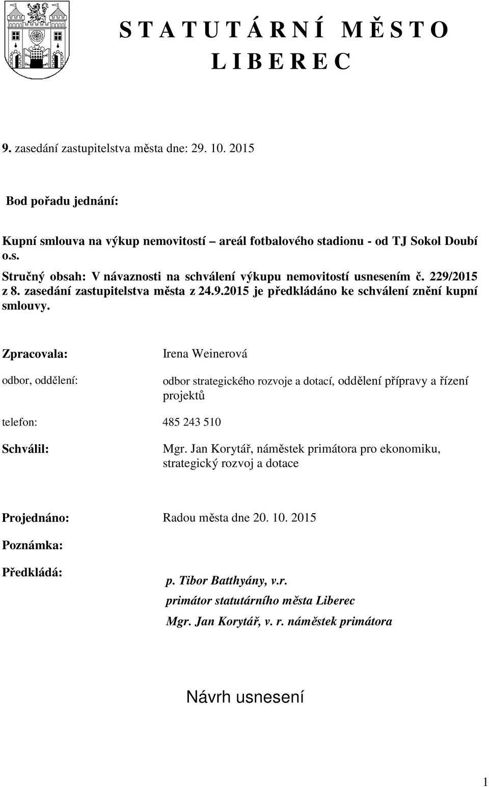 zasedání zastupitelstva města z 24.9.2015 je předkládáno ke schválení znění kupní smlouvy.