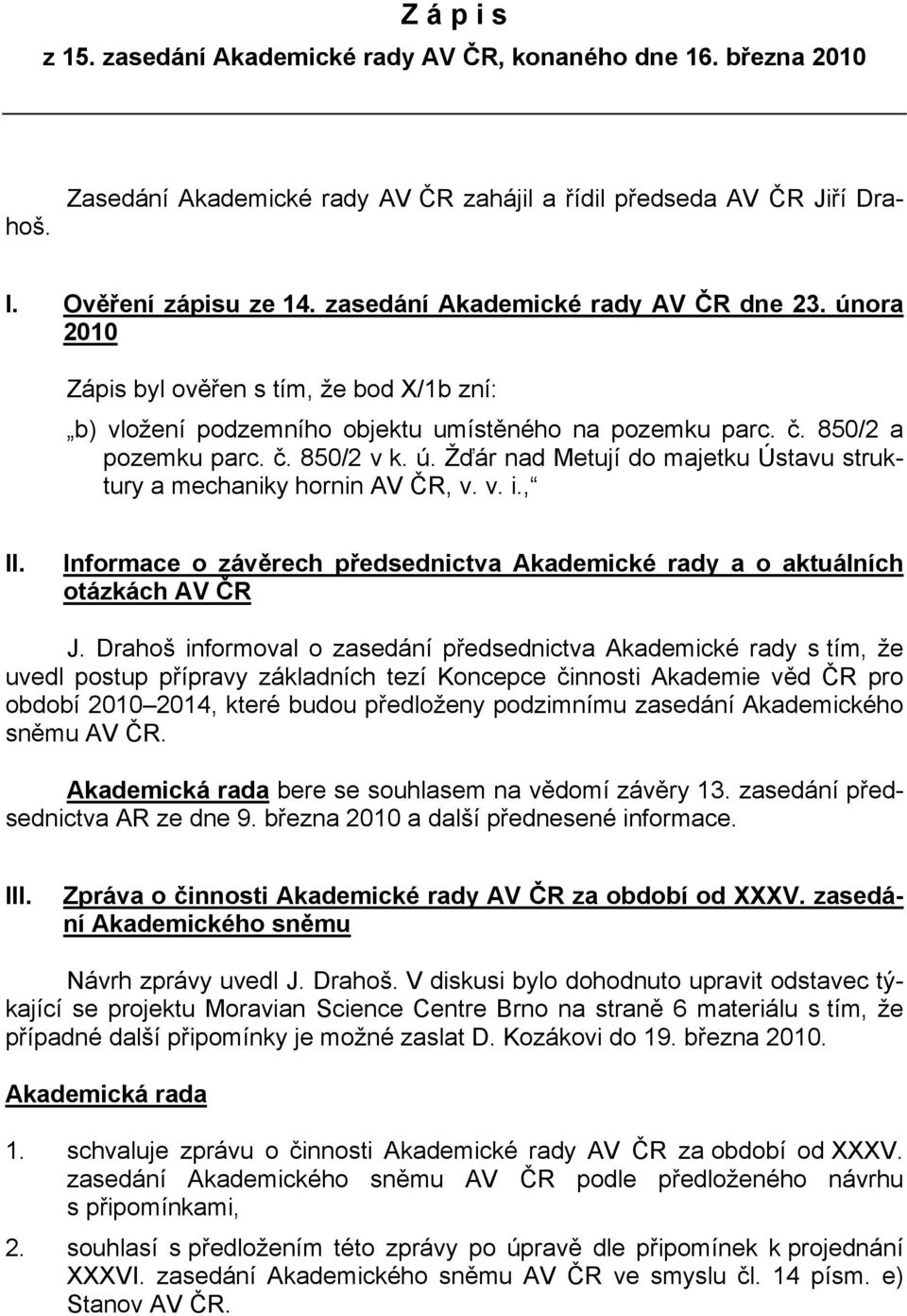 v. i., II. Informace o závěrech předsednictva Akademické rady a o aktuálních otázkách AV ČR J.