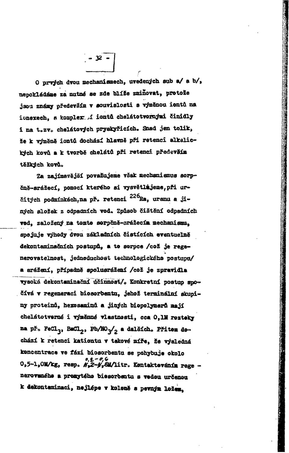 Za zajímavější považujeme však mechanismus sorp- Saě-srážeeí, pomocí kterého ai vysvětlijeme,při ur- 5.itýeh podailakéch,na př. retenei Tla, uranu a jiných složek z odpadních vod.