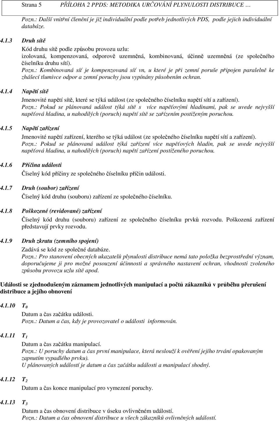 : Kombinovaná sí e kompenzovaná sí vn, u které e pi zemní poruše pipoen paraleln ke zhášecí tlumivce odpor a zemní poruchy sou vypínány psobením ochran. 4.1.