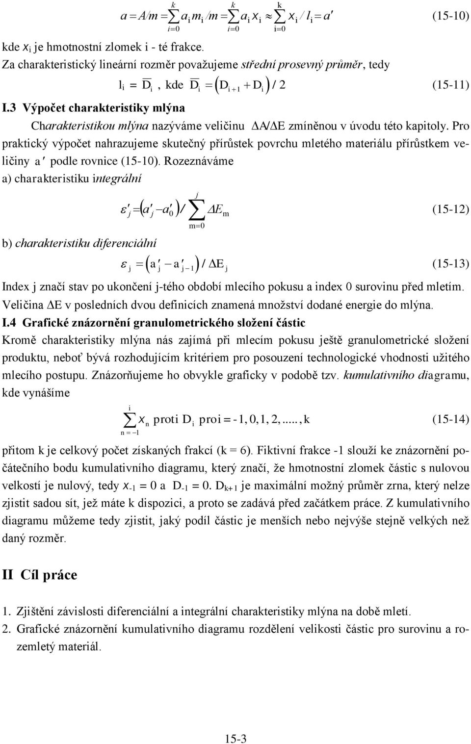 Pro pratcý výpočet nahrazueme sutečný přírůste povrchu mletého materálu přírůstem velčny podle rovnce (15-10).
