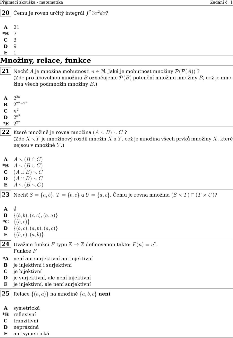 (Zde X Y je množinový rozdíl množin X a Y, což je množina všech prvků množiny X, které nejsou v množině Y.) (B C) *B (B C) C ( B) C D ( B) C E (B C) 23 Nechť S = {a, b}, T = {b, c} a U = {a, c}.