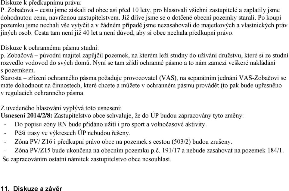 Cesta tam není již 40 let a není důvod, aby si obec nechala předkupní právo. Diskuze k ochrannému pásmu studní: p.