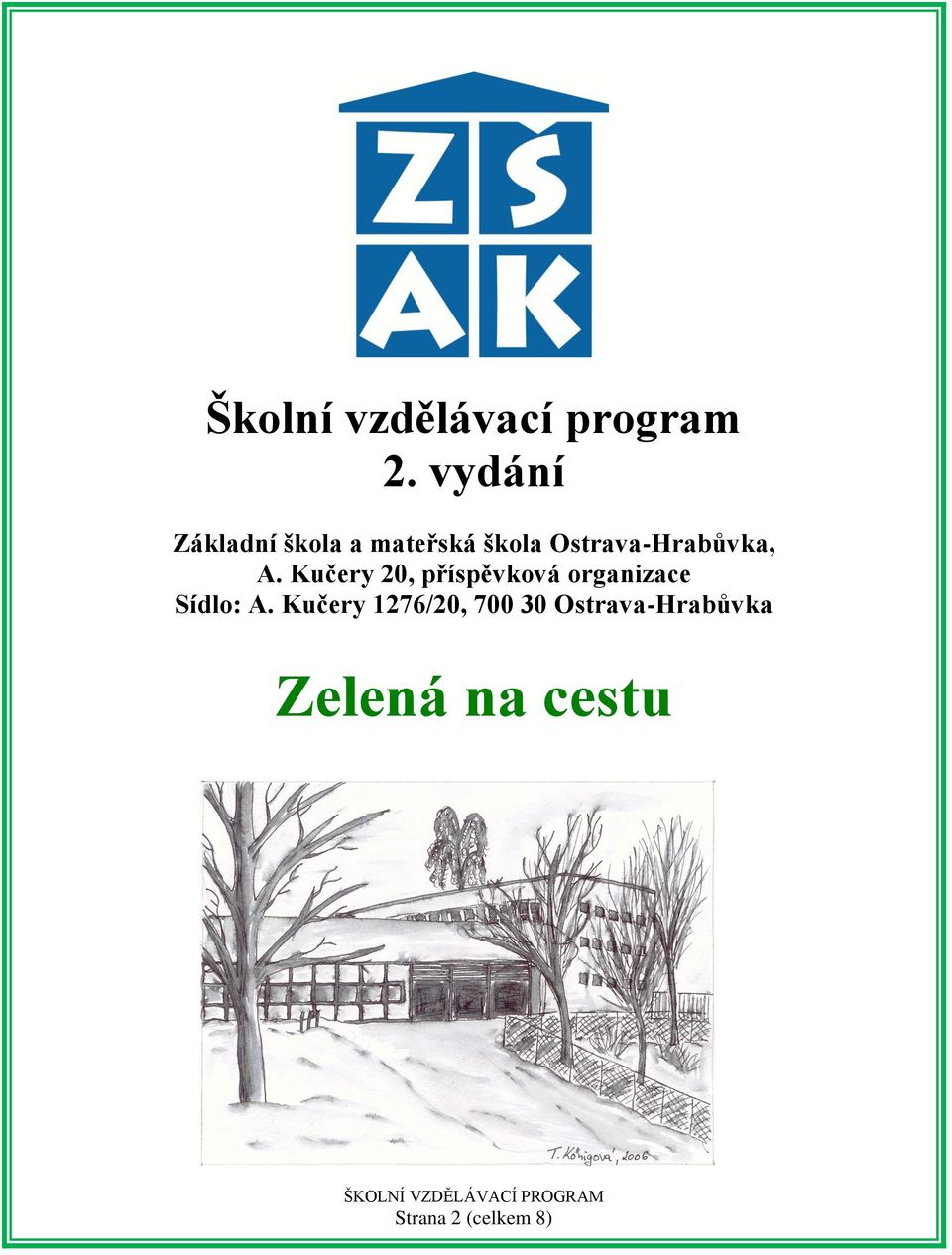Kučery 20, příspěvková organizace Sídlo: A.
